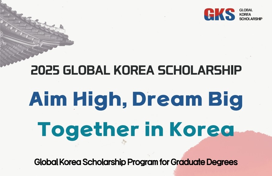 2025 Global Korea Scholarship(GKS) for Graduate Degrees - Embassy Track (Submission: until February 28th)